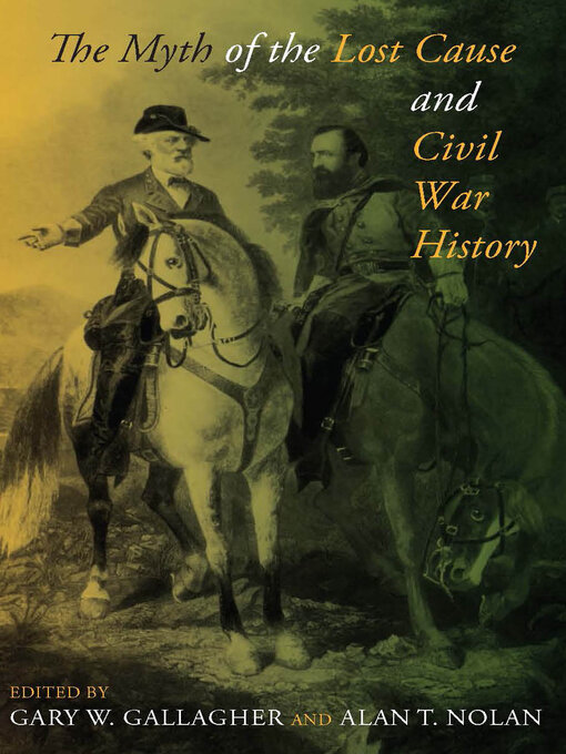 Title details for The Myth of the Lost Cause and Civil War History by Gary W. Gallagher - Available